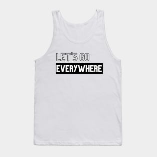 Let's go everywhere | Tank Top